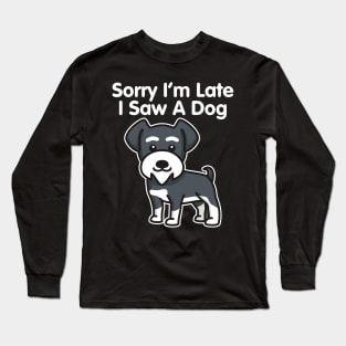 Sorry I'm Late I Saw A Dog design Long Sleeve T-Shirt